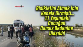 Bisikletini Almak İçin Kanala Girmişti… 11 Yaşındaki Çocuğun Cansız Bedenine Ulaşıldı!