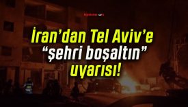 İran’dan Tel Aviv’e “şehri boşaltın” uyarısı!