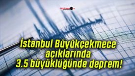 İstanbul Büyükçekmece açıklarında 3.5 büyüklüğünde deprem!