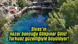 Sivas’ın nazar boncuğu Gökpınar Gölü! Turkuaz güzelliğiyle büyülüyor!