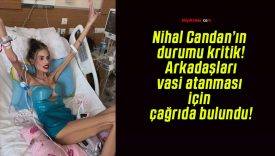 Nihal Candan’ın durumu kritik: Arkadaşları vasi atanması için çağrıda bulundu!