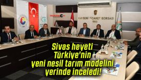 Sivas heyeti Türkiye’nin yeni nesil tarım modelini yerinde inceledi!