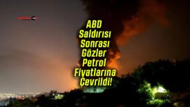 ABD Saldırısı Sonrası Gözler Petrol Fiyatlarına Çevrildi!