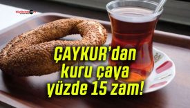 ÇAYKUR’dan kuru çaya yüzde 15 zam!