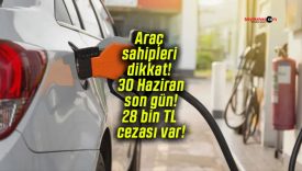 Araç sahipleri dikkat! 30 Haziran son gün! 28 bin TL cezası var!