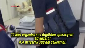 11 ayrı organize suç örgütüne operasyon! 90 gözaltı! 4.4 milyarlık suç ağı çökertildi!