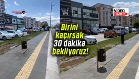 Birini kaçırsak 30 dakika bekliyoruz!