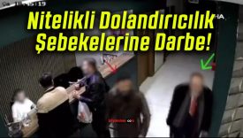 Nitelikli Dolandırıcılık Şebekelerine Darbe!