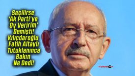 Seçilirse ‘Ak Parti’ye Oy Veririm’ Demişti! Kılıçdaroğlu Fatih Altaylı Tutuklanınca Bakın Ne Dedi!