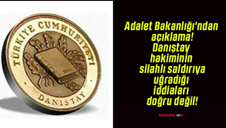Adalet Bakanlığı’ndan açıklama! Danıştay hakiminin silahlı saldırıya uğradığı iddiaları doğru değil!