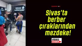 Sivas’ta berber çıraklarından mezdeke!