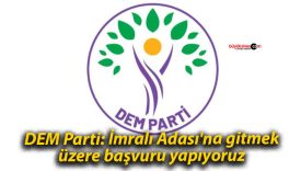 DEM Parti: İmralı Adası’na gitmek üzere başvuru yapıyoruz