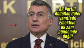 AK Partili Abdullah Güler yanıtladı! Emekliye ek zam gündemde değil!