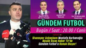 Sivasspor Asbaşkanı Mustafa Kurbanoğlu Büyük Sivas Haber TV’de Gündem Futbol’a Konuk Oluyor!