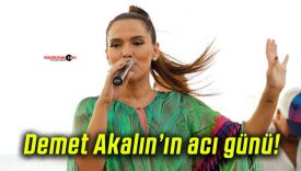 Demet Akalın’ın acı günü!