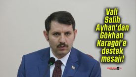 Vali Salih Ayhan’dan Gökhan Karagöl’e destek mesajı!