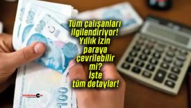 Tüm çalışanları ilgilendiriyor! Yıllık izin paraya çevrilebilir mi? İşte tüm detaylar!