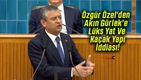 Özgür Özel’den Akın Gürlek’e Lüks Yat Ve Kaçak Yapı İddiası!