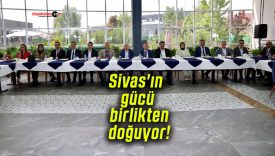 Sivas’ın gücü birlikten doğuyor!