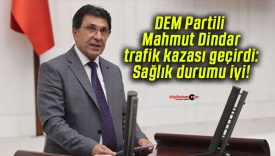 DEM Partili Mahmut Dindar trafik kazası geçirdi: Sağlık durumu iyi!