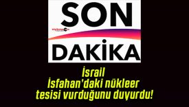 İsrail İsfahan’daki nükleer tesisi vurduğunu duyurdu!