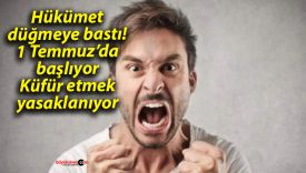 Hükümet düğmeye bastı! 1 Temmuz’da başlıyor: Küfür etmek yasaklanıyor