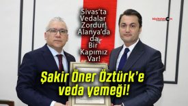 Şakir Öner Öztürk’e veda yemeği! Yeni görev yeri Alanya Kaymakamlığı!