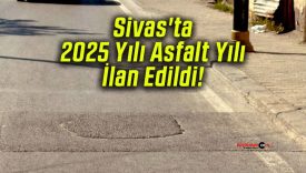 Sivas’ta 2025 Yılı Asfalt Yılı İlan Edildi!