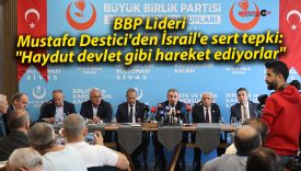 BBP Lideri Mustafa Destici’den İsrail’e sert tepki: “Haydut devlet gibi hareket ediyorlar”