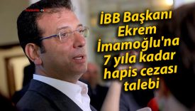 İBB Başkanı Ekrem İmamoğlu’na 7 yıla kadar hapis cezası talebi
