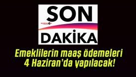 Emeklilerin maaş ödemeleri 4 Haziran’da yapılacak!