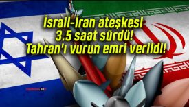 İsrail-İran ateşkesi 3.5 saat sürdü! Tahran’ı vurun emri verildi!