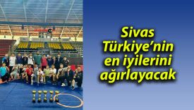 Sivas, Türkiye’nin en iyilerini ağırlayacak