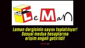 Leman dergisinin sayısı toplatılıyor! Sosyal medya hesaplarına erişim engeli getirildi!