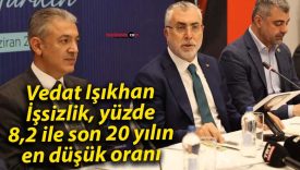Vedat Işıkhan: İşsizlik, yüzde 8,2 ile son 20 yılın en düşük oranı