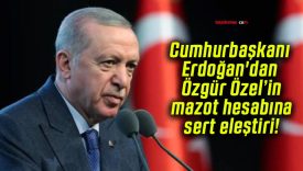 Cumhurbaşkanı Erdoğan’dan Özgür Özel’in mazot hesabına sert eleştiri!