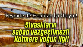 Sivaslıların sabah vazgeçilmezi! Katmere yoğun ilgi!