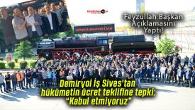 Demiryol İş Sivas’tan hükümetin ücret teklifine tepki: “Kabul etmiyoruz”