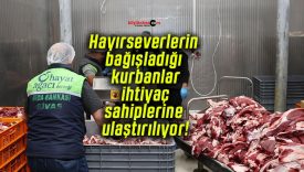 Hayırseverlerin bağışladığı kurbanlar ihtiyaç sahiplerine ulaştırılıyor!