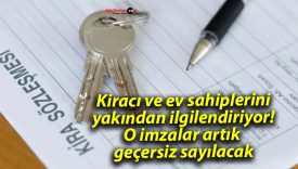 Kiracı ve ev sahiplerini yakından ilgilendiriyor! O imzalar artık geçersiz sayılacak