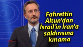 Fahrettin Altun’dan İsrail’in İran’a saldırısına kınama