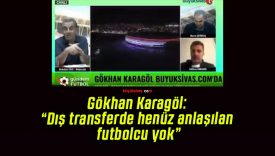 Gökhan Karagöl: “Dış transferde henüz anlaşılan futbolcu yok”