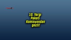 10. Yargı Paketi Adalet Komisyonu’ndan geçti! Ceza süreleri ve infaz düzenlemeleri değişiyor!