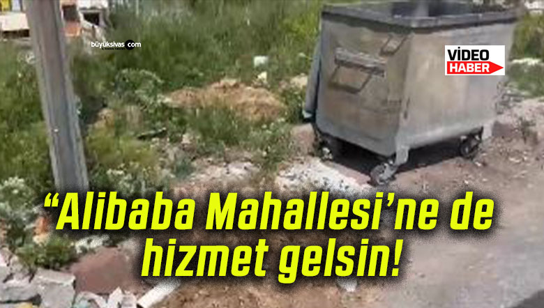 “Alibaba Mahallesi’ne de hizmet gelsin!