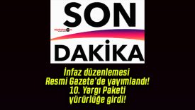 İnfaz düzenlemesi Resmi Gazete’de yayımlandı! 10. Yargı Paketi yürürlüğe girdi!