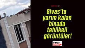 Sivas’ta yarım kalan binada tehlikeli görüntüler!