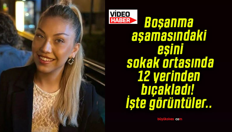 Boşanma aşamasındaki eşini sokak ortasında 12 yerinden bıçakladı! İşte görüntüler..