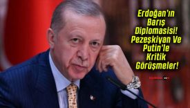 Erdoğan’ın Barış Diplomasisi! Pezeşkiyan Ve Putin’le Kritik Görüşmeler!