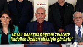 İmralı Adası’na bayram ziyareti! Abdullah Öcalan ailesiyle görüştü!