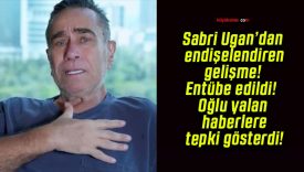 Sabri Ugan’dan endişelendiren gelişme! Entübe edildi! Oğlu yalan haberlere tepki gösterdi!
